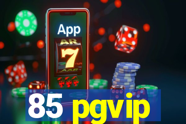 85 pgvip